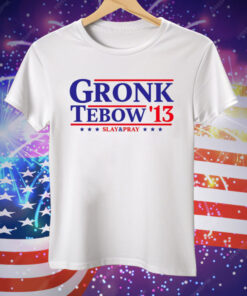 Gronk Tebow ’13 Slay And Pray Tee Shirt