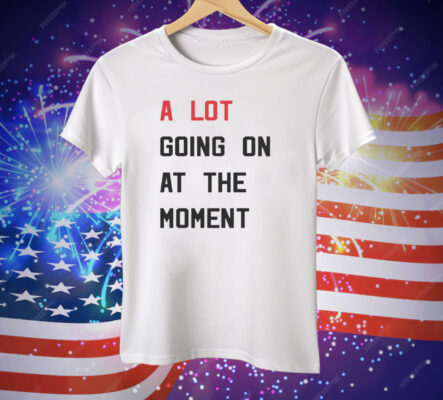 Michelle Guy A Lot Going On At The Moment Tee Shirt