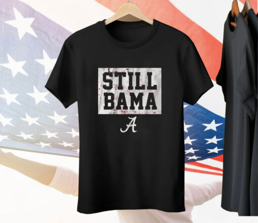 Alabama Football Still Bama Tee Shirt