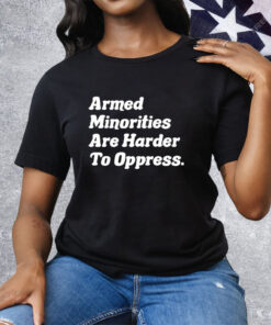 Armed Minorities Are Harder To Oppress Tee Shirt
