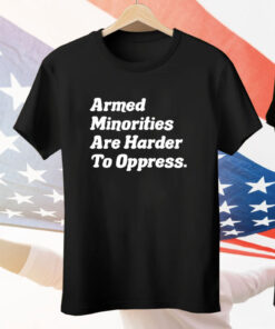 Armed Minorities Are Harder To Oppress Tee Shirt