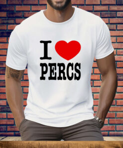 I love Percs Tee Shirt