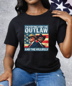 I’m Voting For The Outlaw And The Hillbilly Donald J Trump Tee Shirt