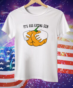 It’s Ass Eating Season Funny Autumn Tee Shirt
