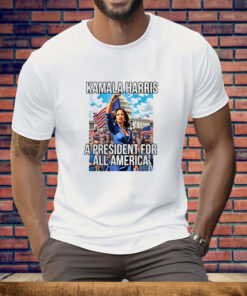 Kamala Harris A President For All America Tee Shirt