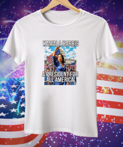 Kamala Harris A President For All America Tee Shirt