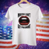 Mouths Can't Get Pregnant Tee Shirt