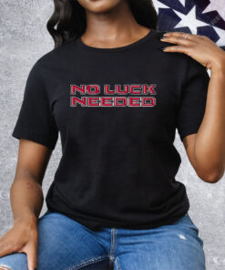 NO LUCK NEEDED Tee Shirt