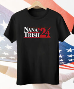 Nana Trish 2024 Tee Shirt