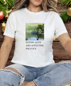 Nessie alive and affecting politics Tee Shirt
