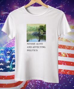 Nessie alive and affecting politics Tee Shirt