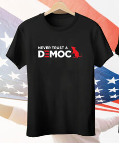Never Trust A Democrat Shirt