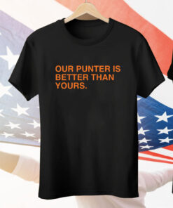 OUR PUNTER IS BETTER THAN YOURS Tee Shirt