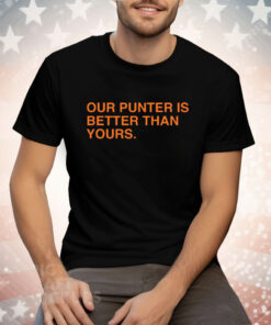 OUR PUNTER IS BETTER THAN YOURS Tee Shirt