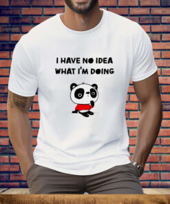 Panda I have no idea what I’m doing Tee Shirt