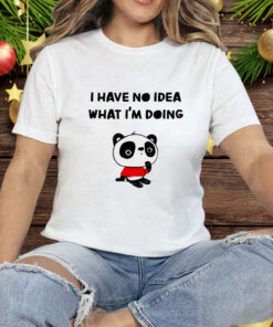 Panda I have no idea what I’m doing Tee Shirt