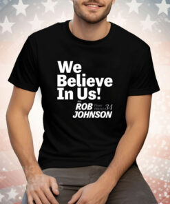 Rob Johnson Campaign We Believe In Us Tee Shirt