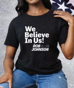 Rob Johnson Campaign We Believe In Us Tee Shirt