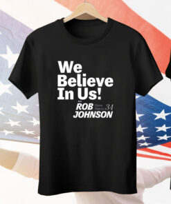 Rob Johnson Campaign We Believe In Us Tee Shirt