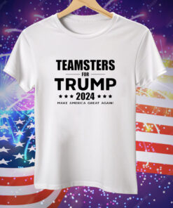 Teamsters for Trump 2024 Make America Great Again Tee Shirt
