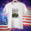 The Journey Is Long And Full Of Terror Yet I Inch Forward Tee Shirt