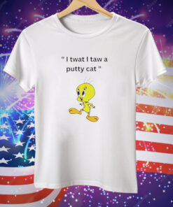 Tweety I tawt I taw a puddy cat Tee Shirt