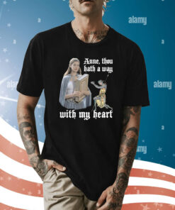 Anne Thou Hath A Way With My Heart Shirt