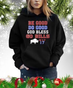 Be Good Do Good God Bless Go Bills MVP 17 Shirt