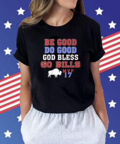 Be Good Do Good God Bless Go Bills MVP 17 Shirt