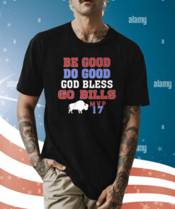 Be Good Do Good God Bless Go Bills MVP 17 Shirt