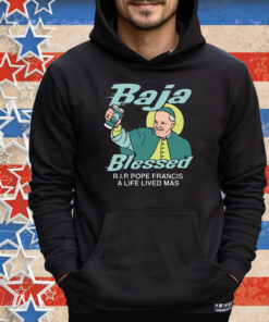 Baja Blessed (RIP Pope Francis) Tee Shirt
