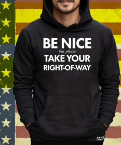 Bend Be Nice But Please Take Your Right-Of-Way Tee Shirt