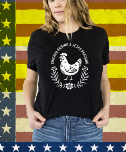 Chicken Raising & Jesus Praising Tee Shirt
