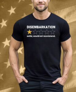 Disembarkation Awful Would Not Recommend Tee Shirt