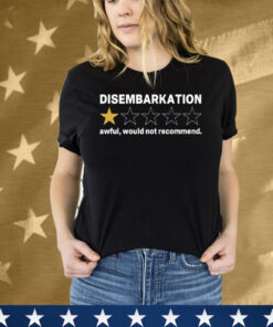 Disembarkation Awful Would Not Recommend Tee Shirt