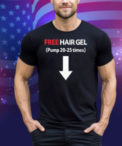 Free Hair Gel Pump 20-25 Times Tee Shirt