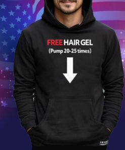 Free Hair Gel Pump 20-25 Times Tee Shirt