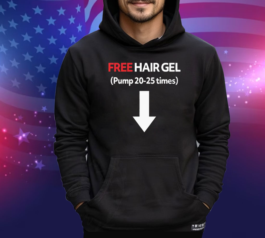 Free Hair Gel Pump 20-25 Times Tee Shirt