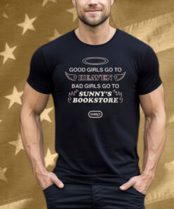 Good Girls Go To Heaven Bad Girl Go To Sunny’s Bookstore Tee Shirt