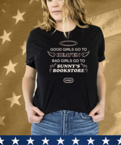 Good Girls Go To Heaven Bad Girl Go To Sunny’s Bookstore Tee Shirt