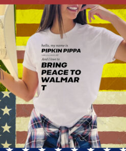 Hello My Name Is Pipkin Pippa I Am 3333 Years Old And I Love To Bring Peace Is Walmart Tee Shirt