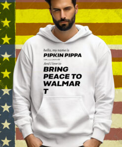 Hello My Name Is Pipkin Pippa I Am 3333 Years Old And I Love To Bring Peace Is Walmart Tee Shirt
