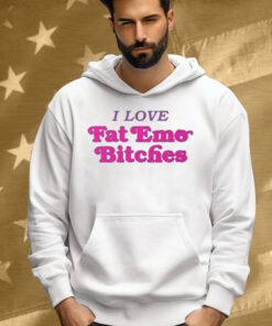 I Love Fat Emo Bitches Tee Shirt