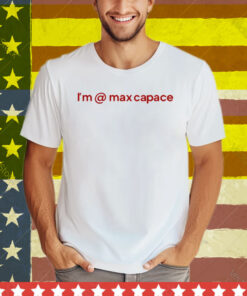 I'm Max Capace Tee Shirt