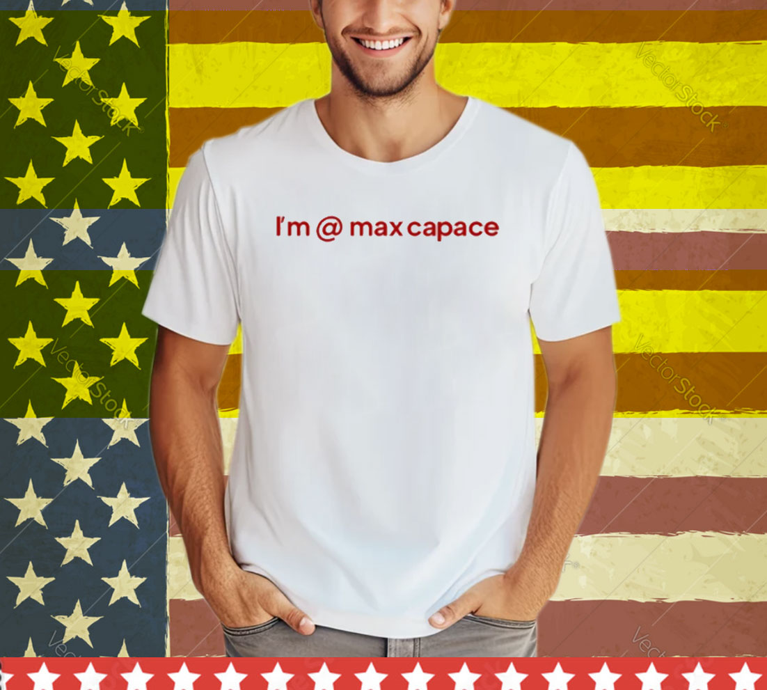 I'm Max Capace Tee Shirt