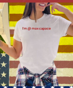 I'm Max Capace Tee Shirt