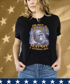 I'm Not A Gorilla But I Can Beat Off A Hundred Men (Galaxy) Tee Shirt
