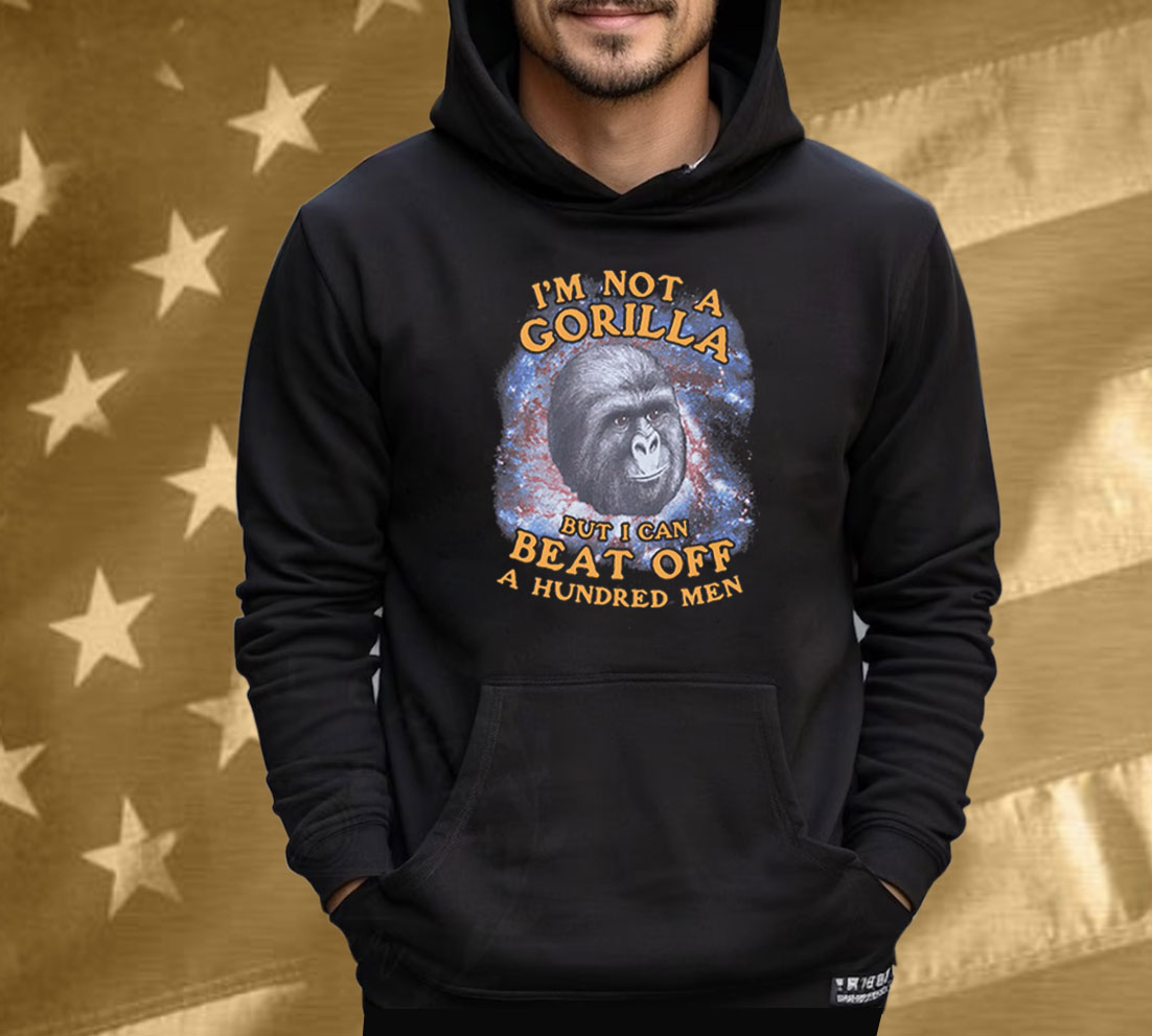 I'm Not A Gorilla But I Can Beat Off A Hundred Men (Galaxy) Tee Shirt