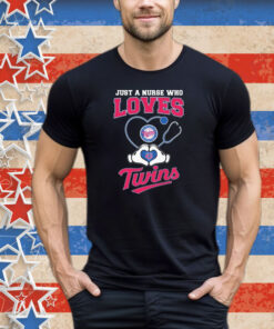Just A Nurse Who Loves Minnesota Twins Heart Hands Tee Shirt