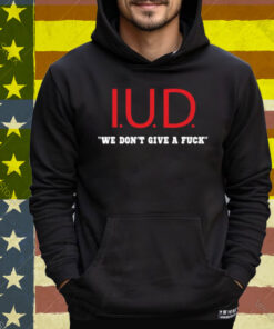 Kimletgordon Iud We Don't Give A Fuck Tee Shirt